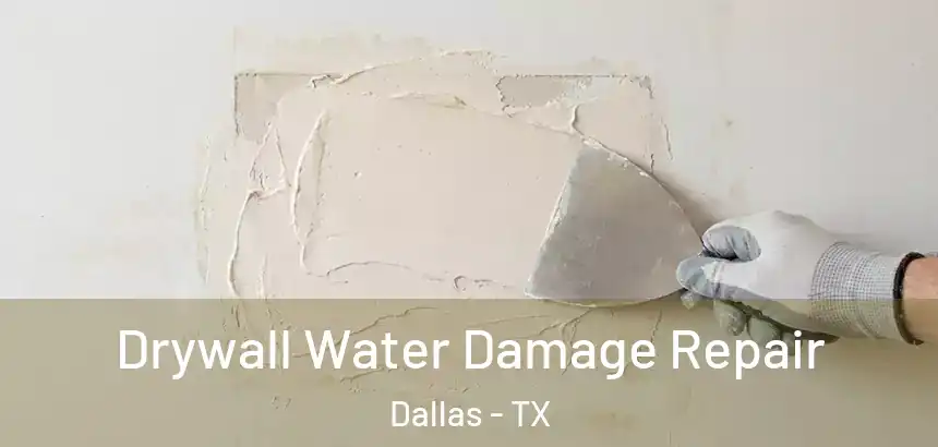  Drywall Water Damage Repair Dallas - TX